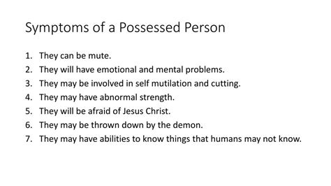 Signs of demonic possession - Signs of demonic possession can vary, but they can include physical signs such as voice changes, increased ability to smell, and insatiable thirst. Other signs may manifest as changes in behavior, skin, and mental state. These signs should be taken seriously, and seeking help from an experienced spiritual …